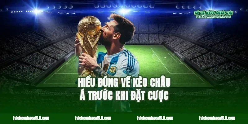 Hiểu đúng về kèo châu Á trước khi đặt cược