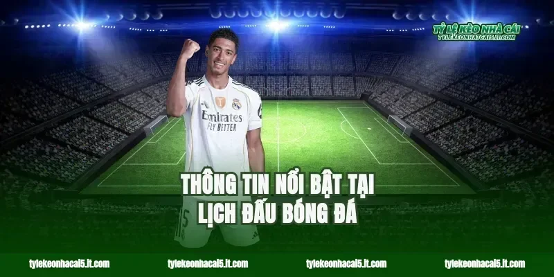 Thông tin nổi bật tại lịch đấu bóng đá