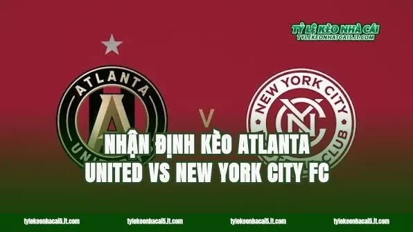 Nhận định kèo Atlanta United vs New York City FC