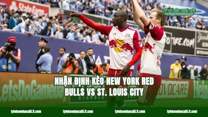 Nhận định kèo New York Red Bulls vs St. Louis City